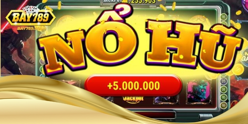Nổ hũ mang tới cơ hội trúng thưởng lớn với mỗi lượt quay