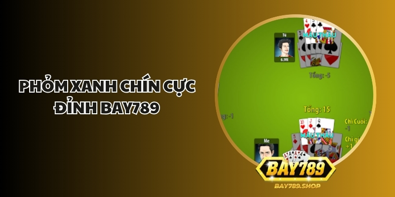phom xanh chin cuc dinh bay789 1